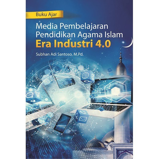 Buku Ajar Media Pembelajaran Pendidikan Agama Islam Era Industri 4.0