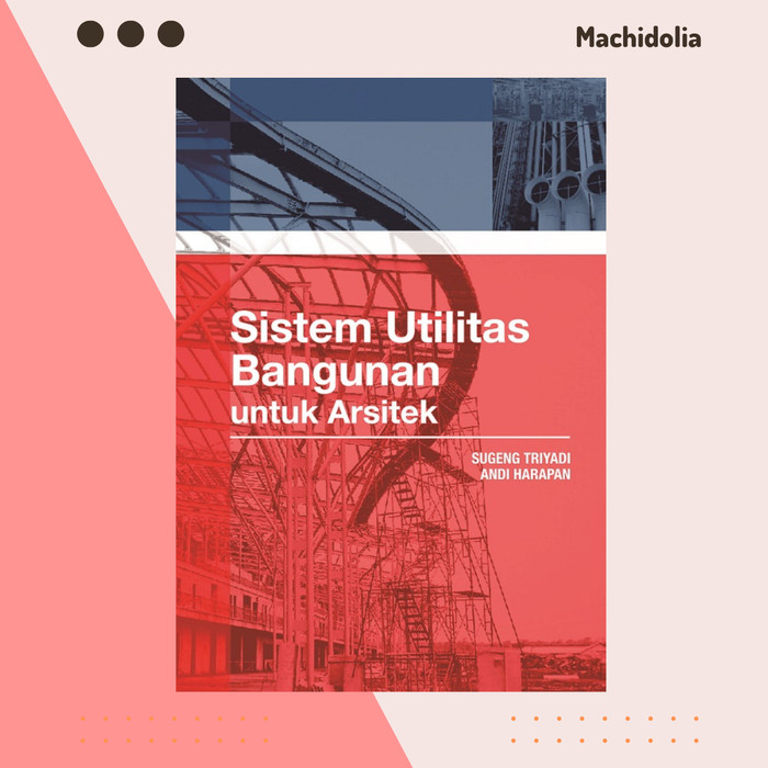 Sistem Utilitas Bangunan: untuk Arsitek - Sugeng Triyadi
