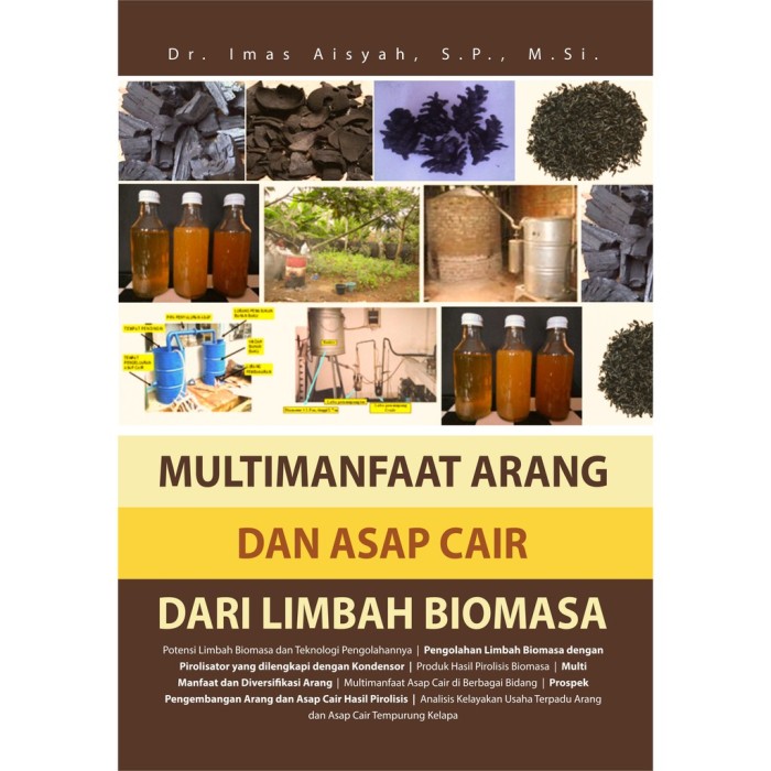 Multimanfaat Arang Dan Asap Cair Dari Limbah Biomasa