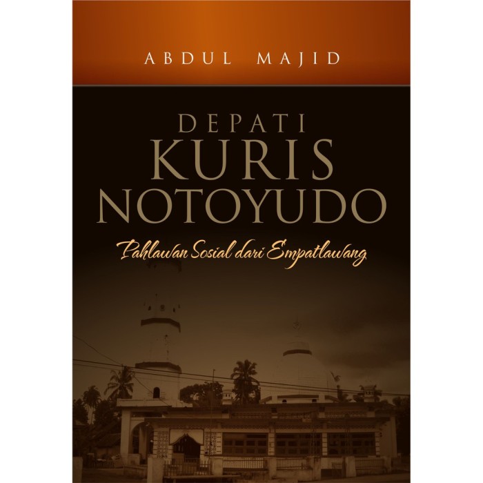 Depati Kuris Notoyudo : Pahlawan Sosial Dari Empatlawang