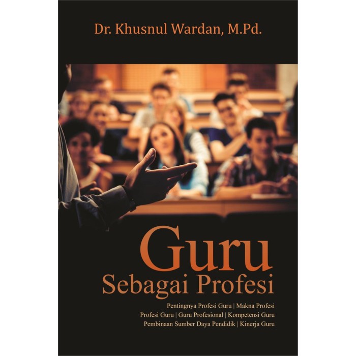 Guru Sebagai Profesi - Khusnul Wardan - Deepublish