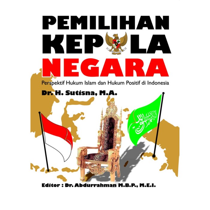 Pemilihan Kepala Negara: Perspektif Hukum Islam dan Hukum Positi