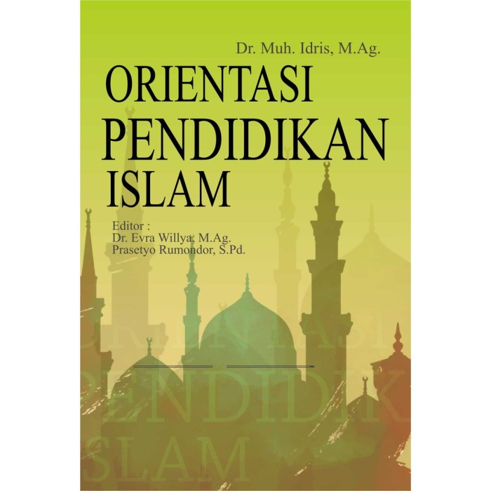 Orientasi Pendidikan Islam - Muh. Idris - Deepublish