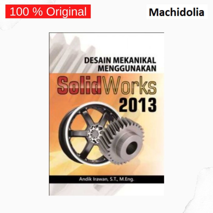 Desain Mekanikal Menggunakan SolidWork 2013 - Andik