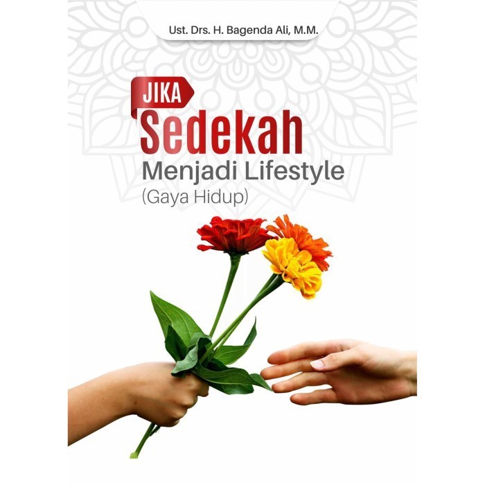 Jika Sedekah Menjadi Lifestyle (Gaya Hidup) - Bagenda Ali, M.M.