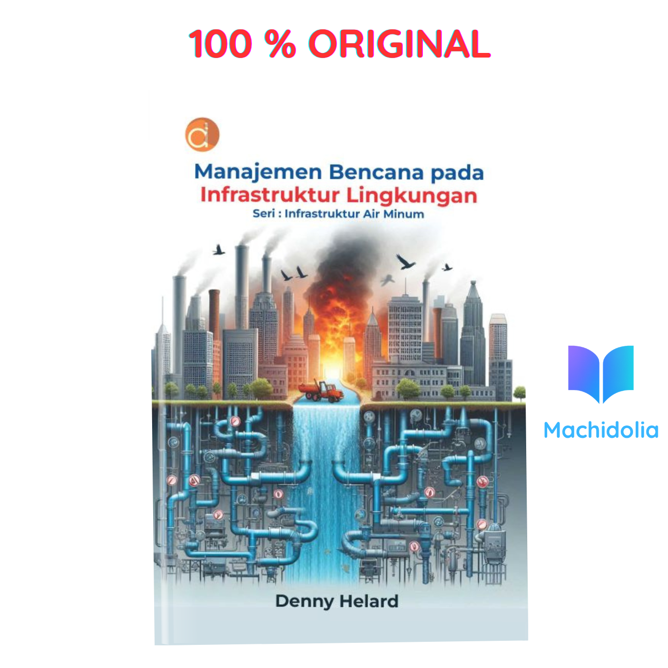 Manajemen Bencana Pada Infrastruktur Lingkungan Seri: Infrastruktur Air Minum karya Denny Helard