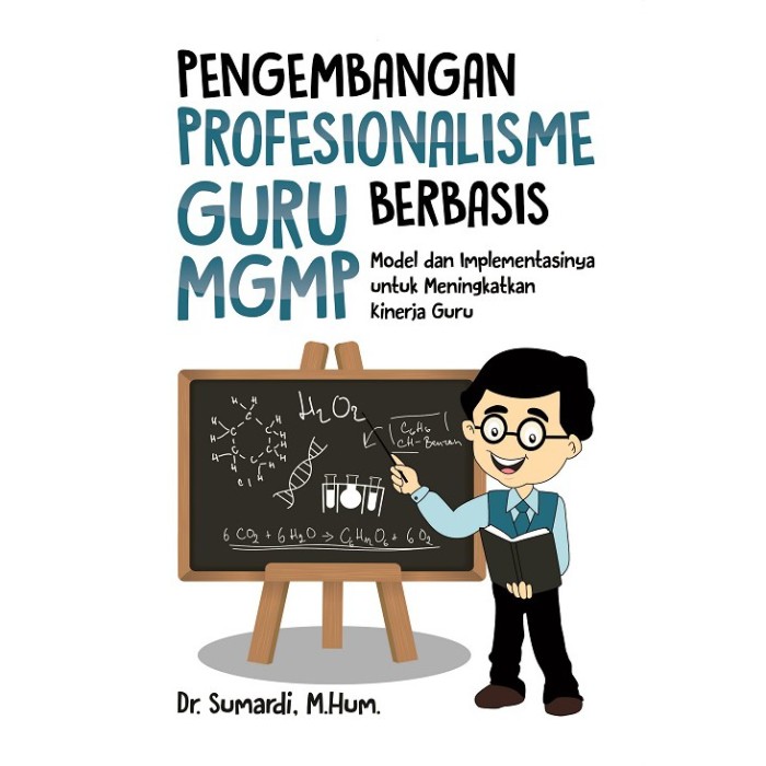 Pengembangan Profesionalisme Guru Berbasis MGMP: Model Dan Implem
