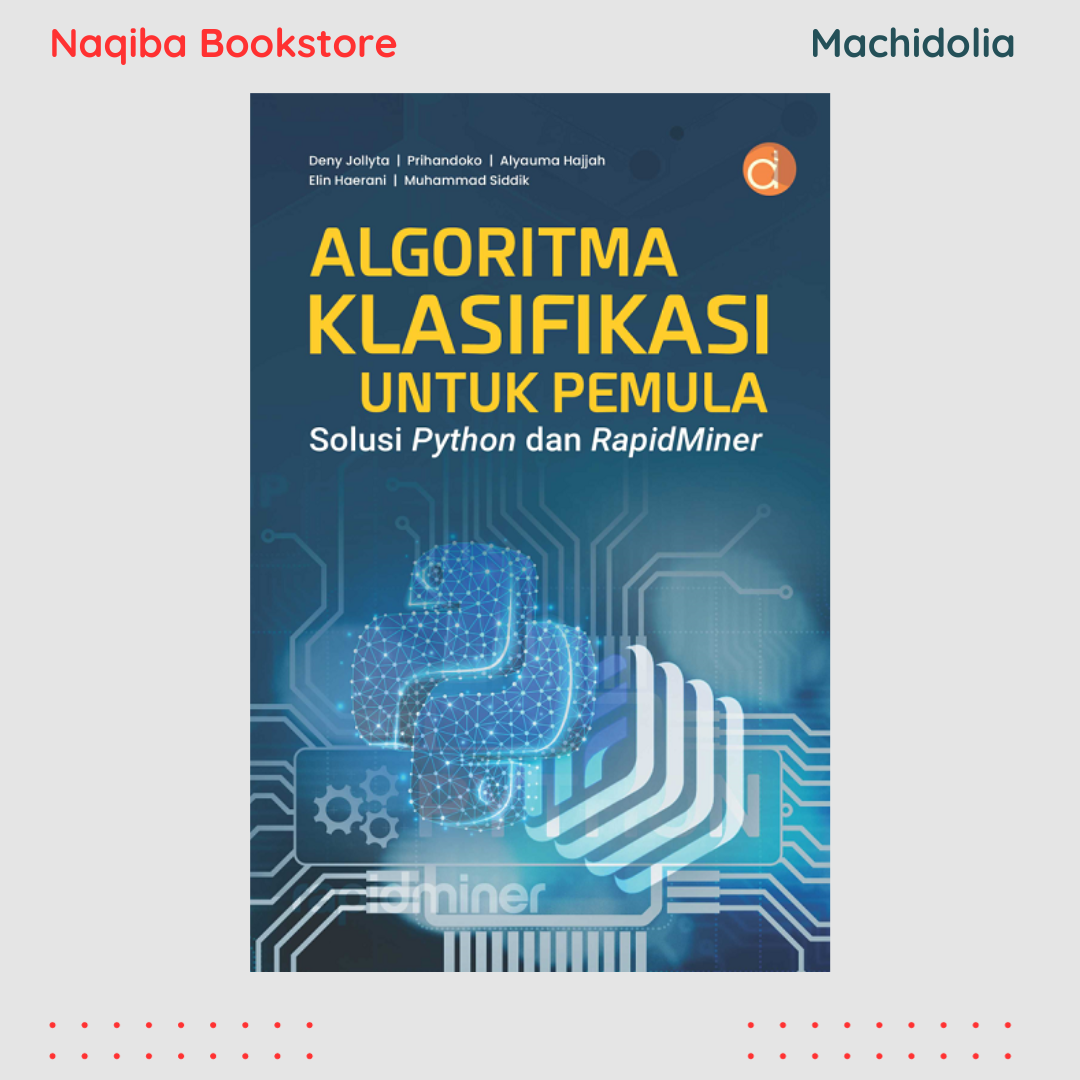 Algoritma Klasifikasi untuk Pemula Solusi Python dan RapidMiner