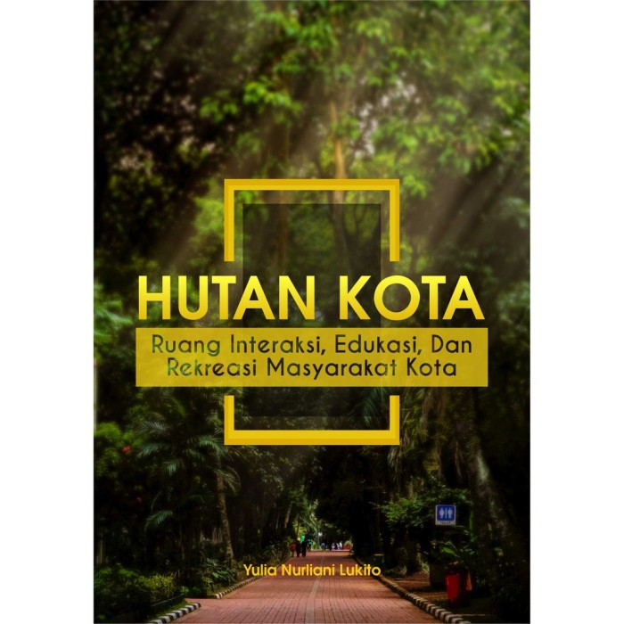Hutan Kota: Ruang Interaksi, Edukasi, Dan Rekreasi Masyarakat Kot