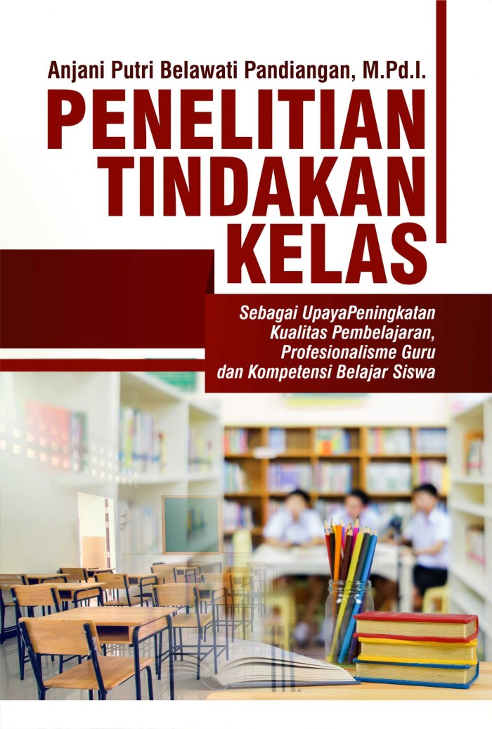 Penelitian Tindakan Kelas (Sebagai Upaya Peningkatan Kualitas Pem