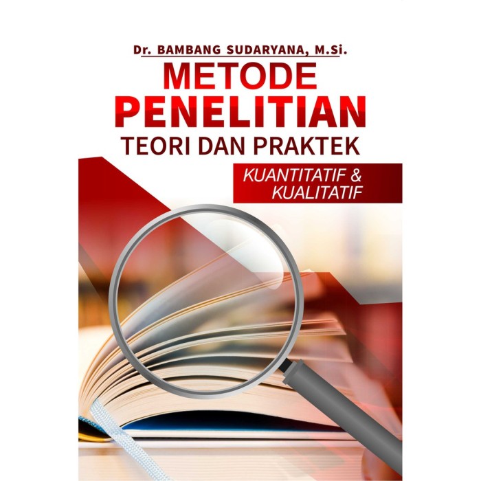 Metode Penelitian TeDan Praktek Kuantitatif Dan Kualitatif