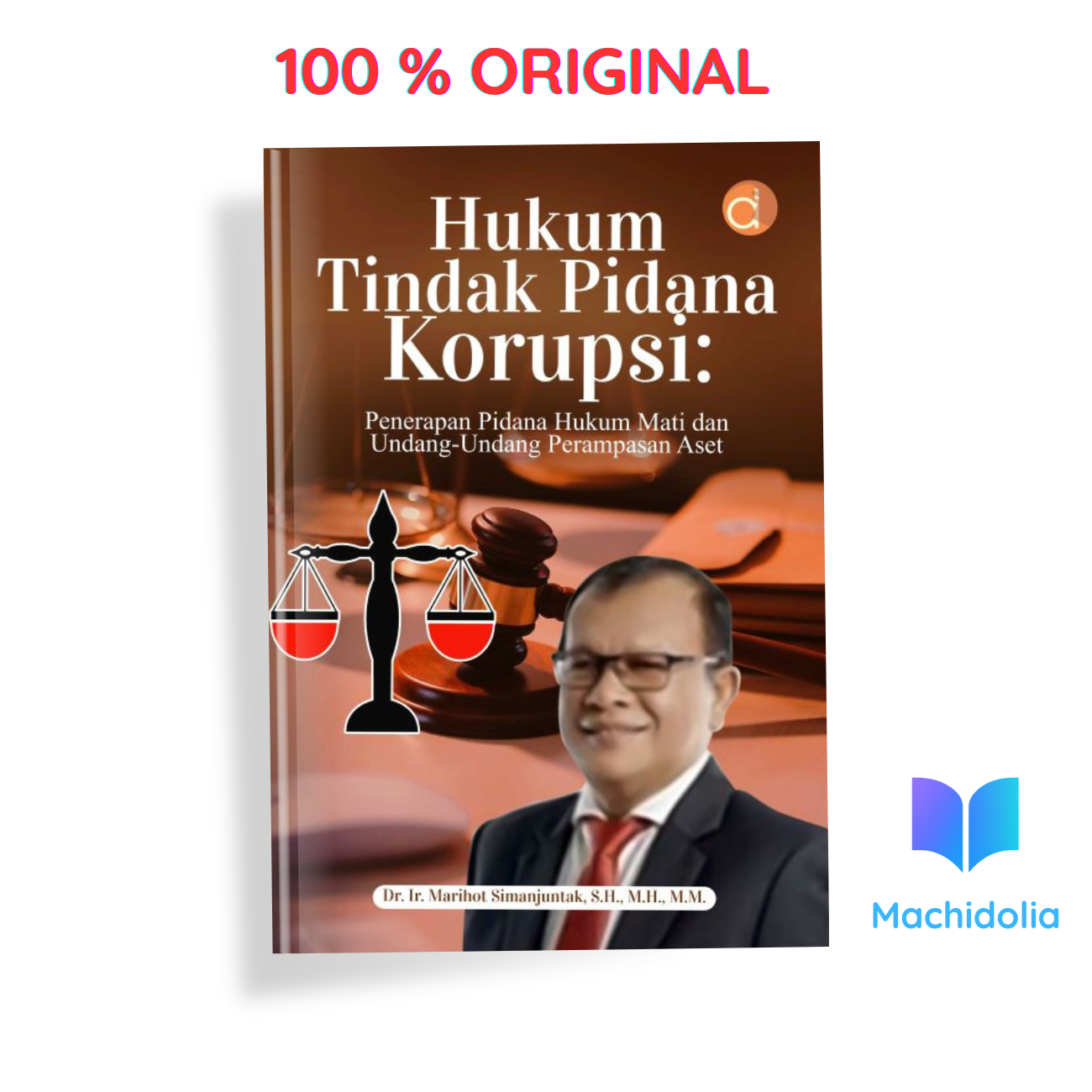 Hukum Tindak Pidana Korupsi: Penerapan Pidana Hukum Mati dan Undang-Undang Perampasan Aset - Penulis Marihot Simanjuntak - Deepublish