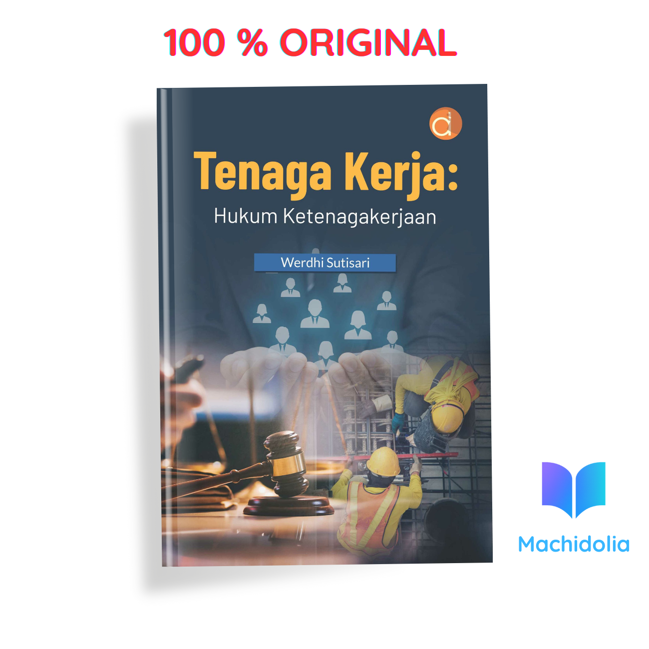 Tenaga Kerja : Hukum Ketenagakerjaan - Werdhi Sutisari - Penerbit - Tahun 2025