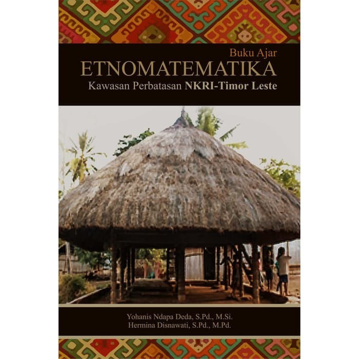 Buku Ajar Etnomatematika Kawasan Perbatasan NKRI-Timor Lest
