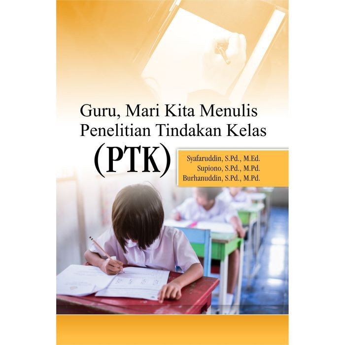 Guru Mari Kita Menulis Penelitian Tindakan Kelas (PTK)-Deepublish