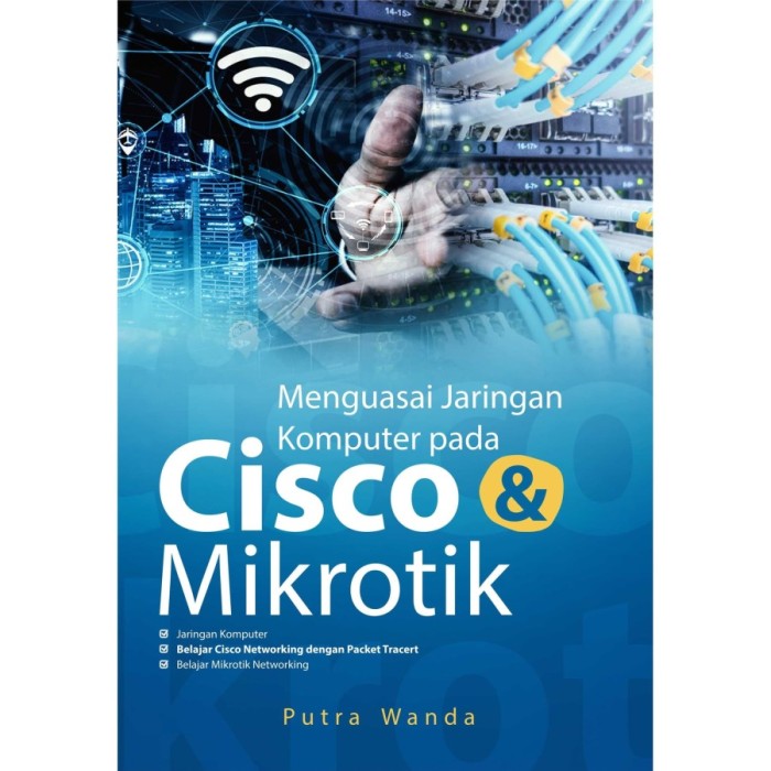 Menguasai Jaringan Komputer pada Cisco & Mikrotik - Putra Wanda