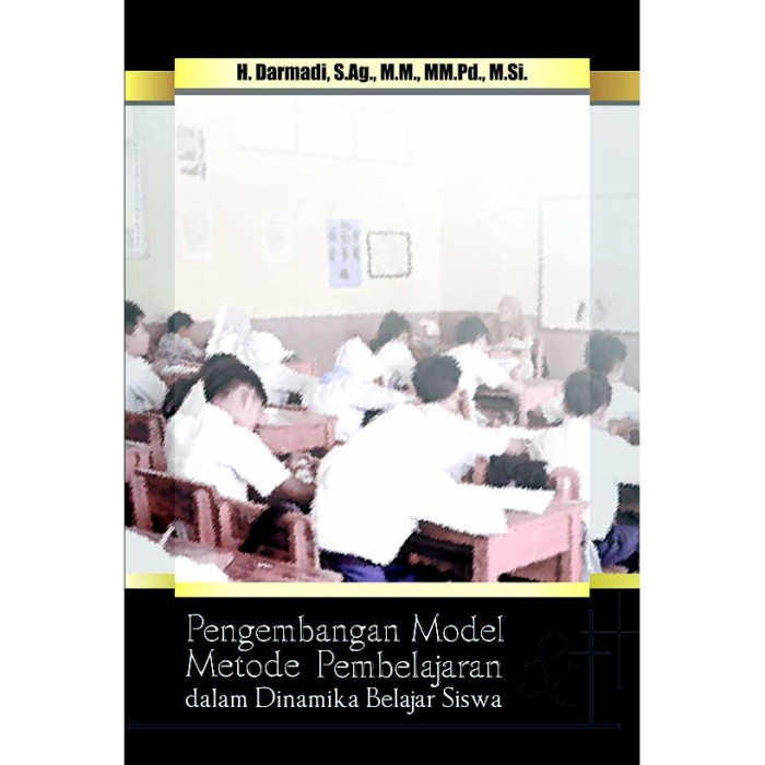 Pengembangan Model dan Metode Pembelajaran dalam Dinamika Belajar Sisw