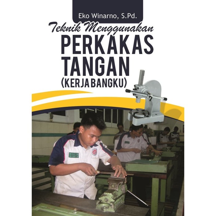 Teknik Menggunakan Perkakas Tangan (Kerja Bangku) Deepublish
