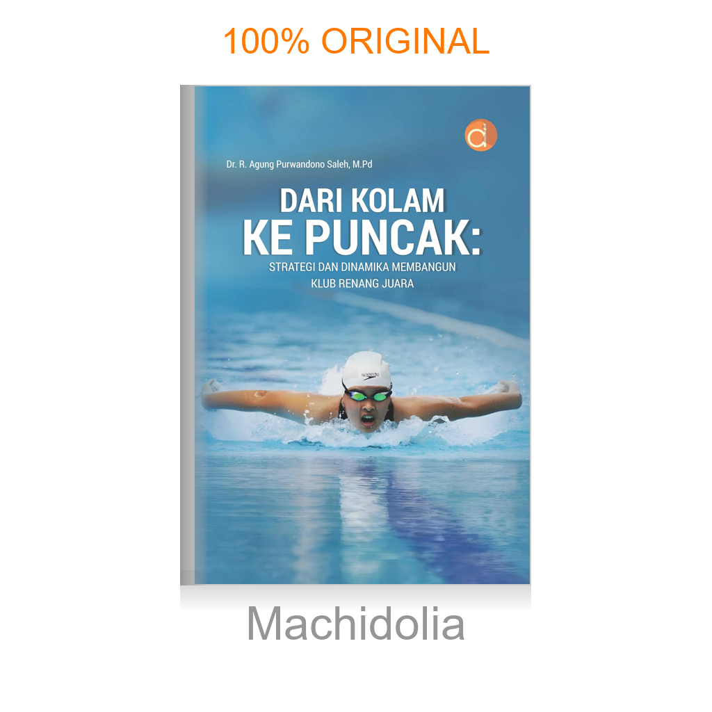 Buku Dari Kolam Ke Puncak: Strategi dan Dinamika Membangun Klub Renang Juara