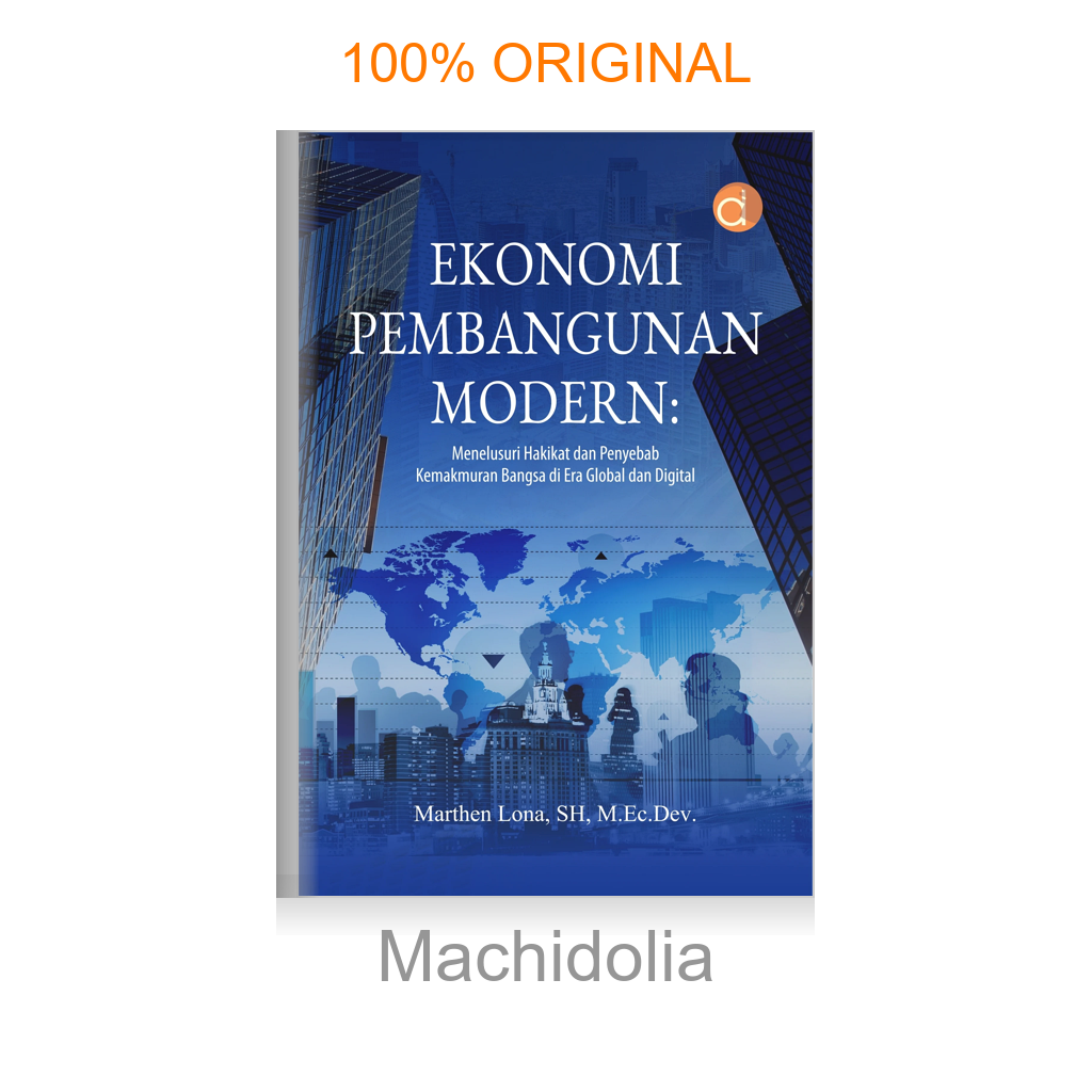 Buku Ekonomi Pembangunan Modern: Menelusuri Hakikat dan Penyebab Kemakmuran Bangsa di Era Global dan Digital