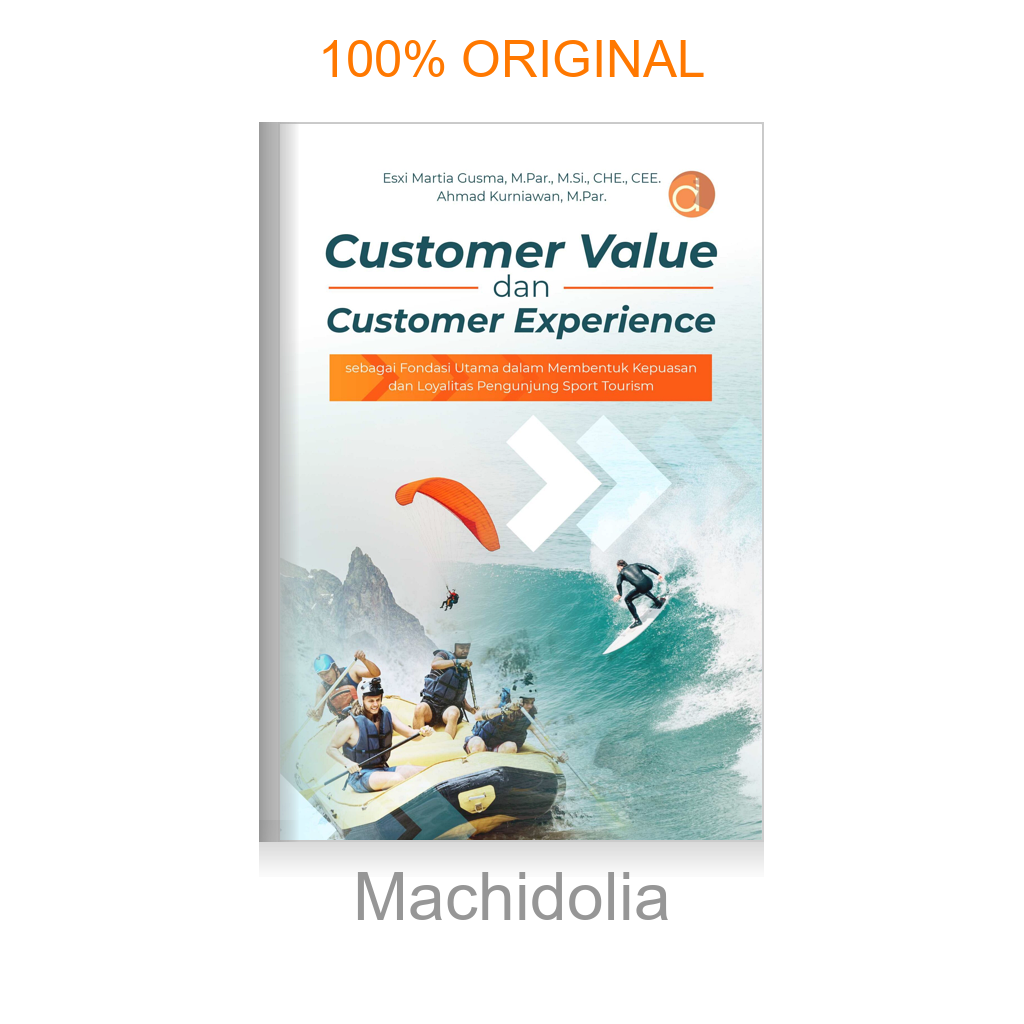 Buku Customer Value dan Customer Experience sebagai Fondasi Utama dalam Membentuk Kepuasan dan Loyalitas Pengunjung Sport Tourism