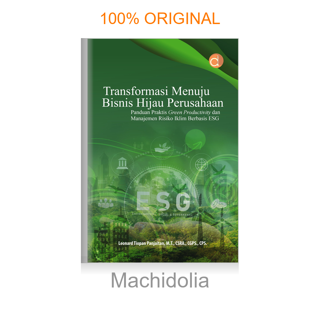 Buku Transformasi Menuju Bisnis Hijau Perusahaan: Panduan Praktis Green Productivity dan Manajemen Risiko Iklim Berbasis ESG