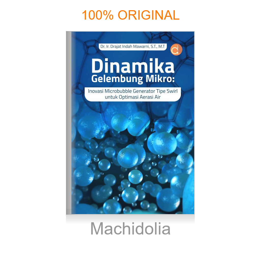 Buku Dinamika Gelembung Mikro: Inovasi Microbubble Generator Tipe Swirl Untuk Optimasi Aerasi Air