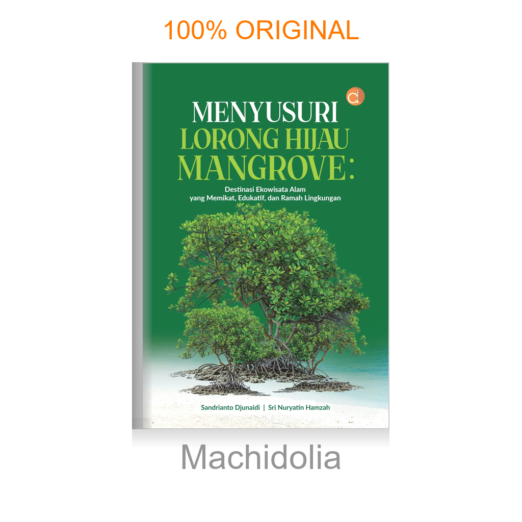 Buku Menyusuri Lorong Hijau Mangrove: Destinasi Ekowisata Alam yang Memikat, Edukatif, dan Ramah Lingkungan