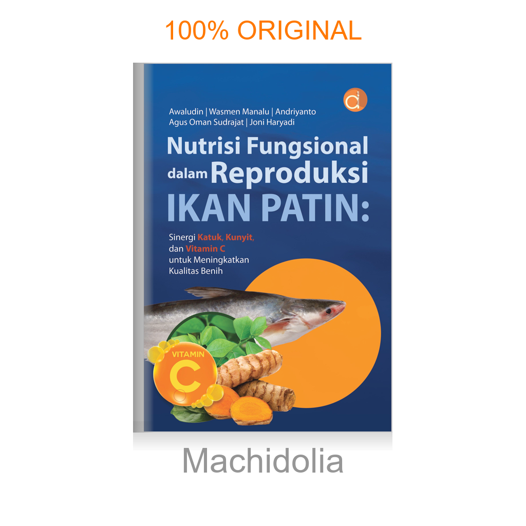 Buku Nutrisi Fungsional dalam Reproduksi Ikan Patin: Sinergi Katuk, Kunyit, dan Vitamin C untuk Meningkatkan Kualitas Benih