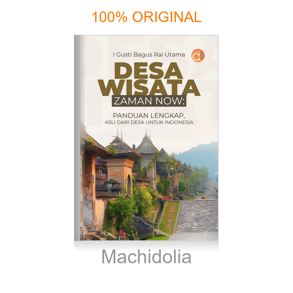 Buku Desa Wisata Zaman Now: Panduan Lengkap , Asli Dari Desa Untuk Indonesia