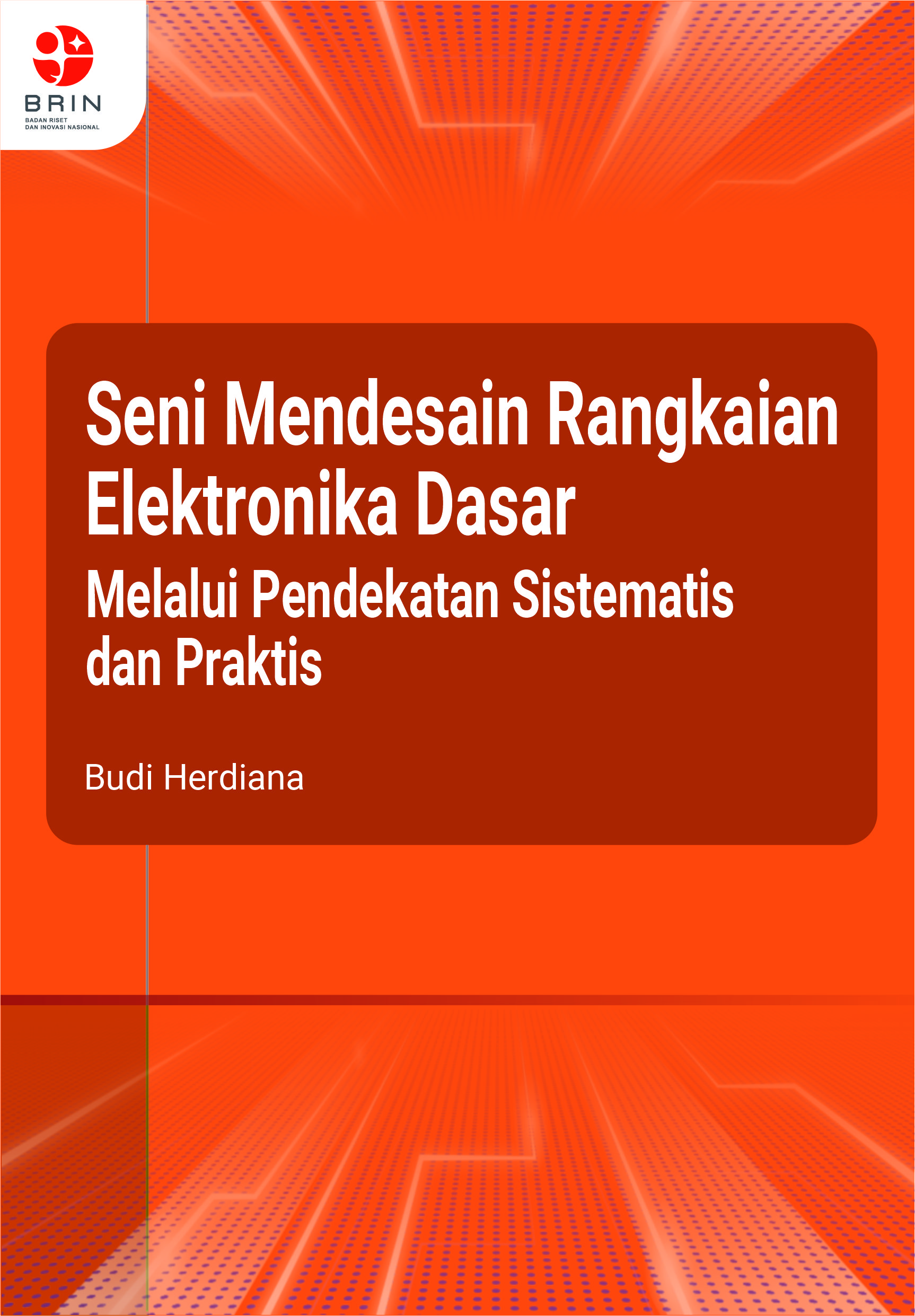 Seni Mendesain Rangkaian Elektronika Dasar: Melalui Pendekatan Sistematis dan Praktis